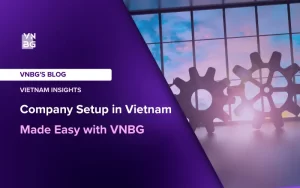 Company Setup in Vietnam Made Easy with VNBG
