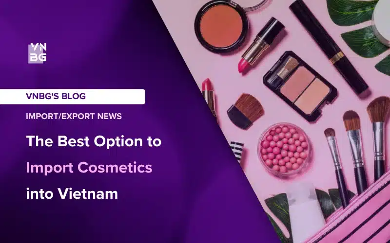 The Best Option to Import Cosmetics into Vietnam