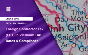 Foreign Contractor Tax (FCT) in Vietnam Tax Rates & Compliance