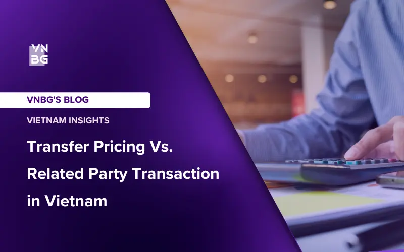 Transfer Pricing Vs. Related Party Transaction in Vietnam Quick Guide & Rules