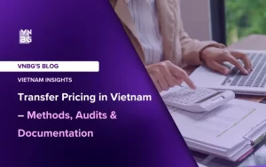 Transfer Pricing in Vietnam Methods, Audits & Documentation