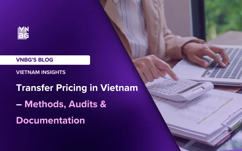 Transfer Pricing in Vietnam Methods, Audits & Documentation